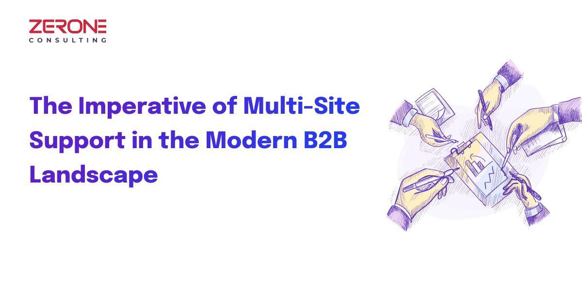 The Imperative of Multi-Site Support in the Modern B2B Landscape